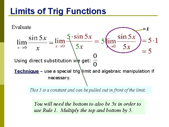 Limits of Trig Functions Evaluate =1 Using direct substitution we get: Technique – use