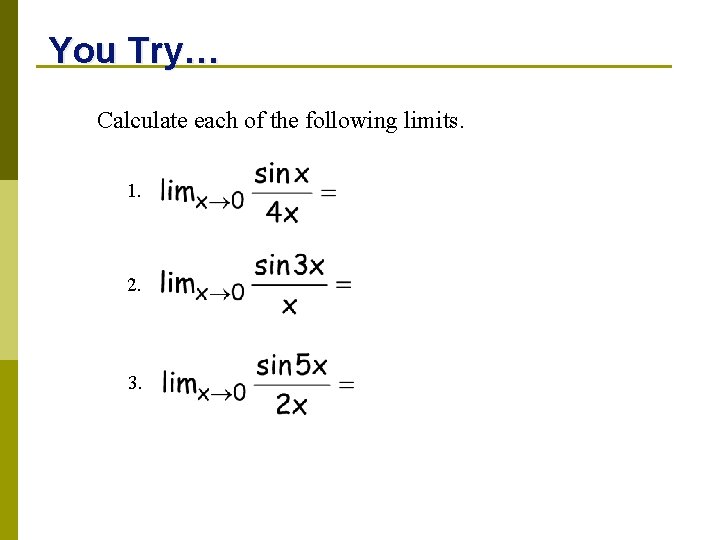 You Try… Calculate each of the following limits. 1. 2. 3. 