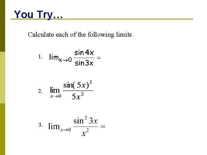 You Try… Calculate each of the following limits. 1. 2. 3. 
