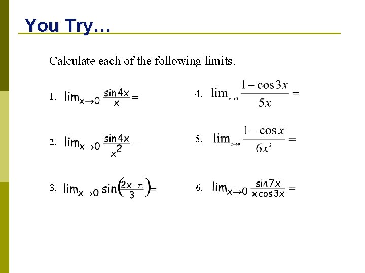 You Try… Calculate each of the following limits. 1. 4. 2. 5. 3. 6.