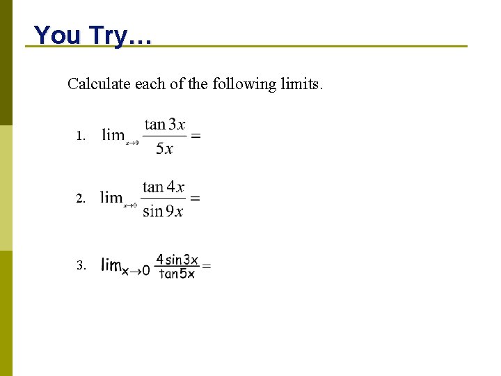 You Try… Calculate each of the following limits. 1. 2. 3. 