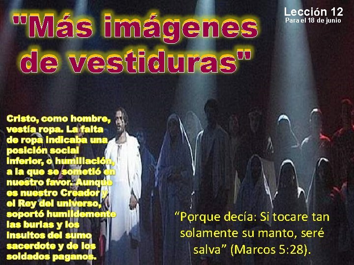 "Más imágenes de vestiduras" Lección 12 Para el 18 de junio “Porque decía: Si
