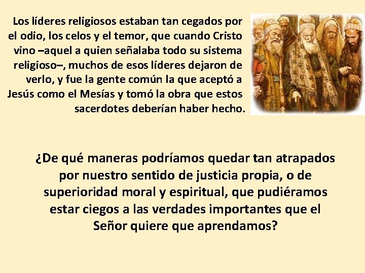 Los líderes religiosos estaban tan cegados por el odio, los celos y el temor,