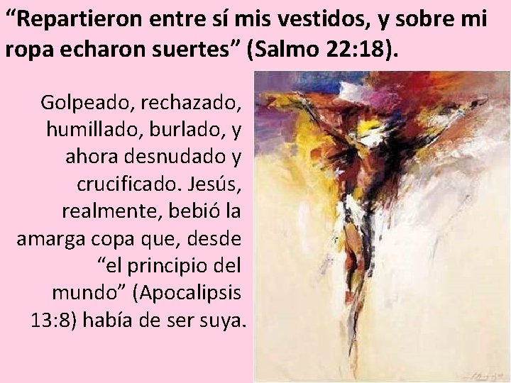 “Repartieron entre sí mis vestidos, y sobre mi ropa echaron suertes” (Salmo 22: 18).