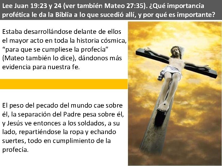 Lee Juan 19: 23 y 24 (ver también Mateo 27: 35). ¿Qué importancia profética