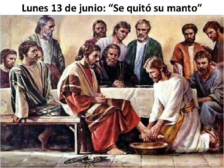 Lunes 13 de junio: “Se quitó su manto” 