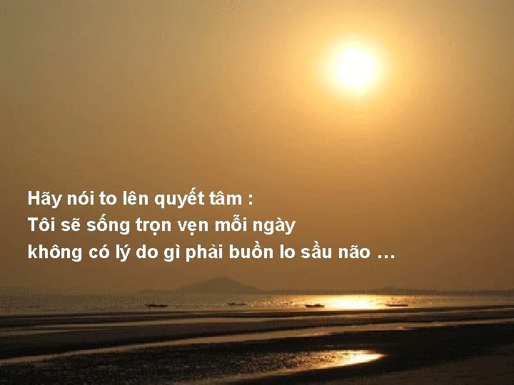 Hãy nói to lên quyết tâm : Tôi sẽ sống trọn vẹn mỗi ngày