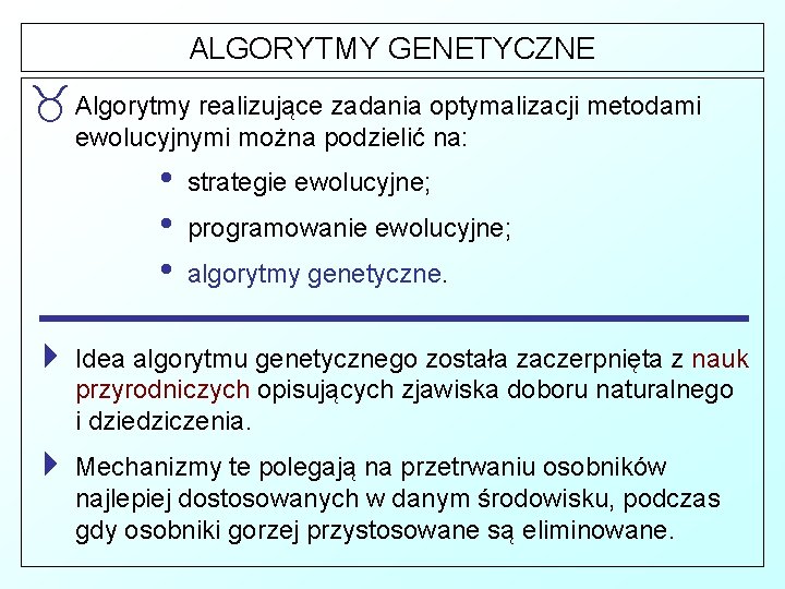 ALGORYTMY GENETYCZNE _ Algorytmy realizujące zadania optymalizacji metodami ewolucyjnymi można podzielić na: • •
