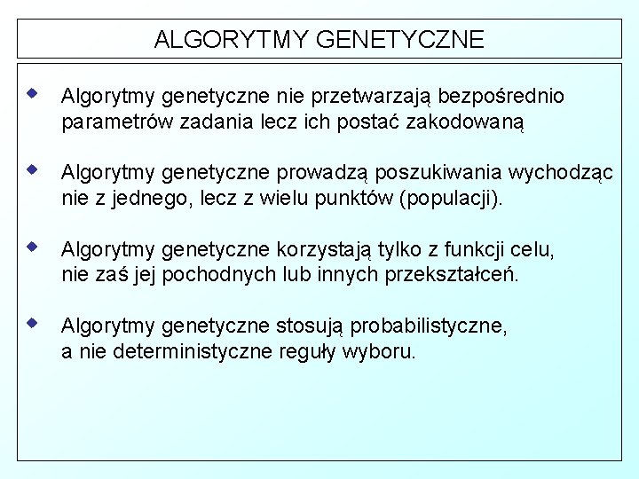 ALGORYTMY GENETYCZNE w Algorytmy genetyczne nie przetwarzają bezpośrednio parametrów zadania lecz ich postać zakodowaną