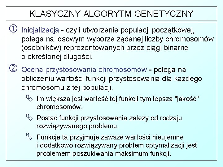 KLASYCZNY ALGORYTM GENETYCZNY Inicjalizacja - czyli utworzenie populacji początkowej, polega na losowym wyborze żądanej