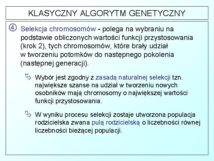 KLASYCZNY ALGORYTM GENETYCZNY Selekcja chromosomów - polega na wybraniu na podstawie obliczonych wartości funkcji