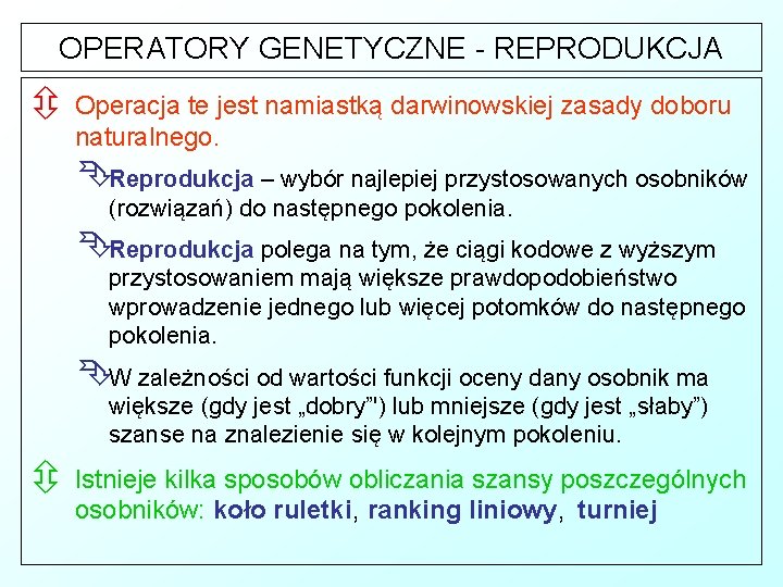 OPERATORY GENETYCZNE - REPRODUKCJA ô Operacja te jest namiastką darwinowskiej zasady doboru naturalnego. ÊReprodukcja