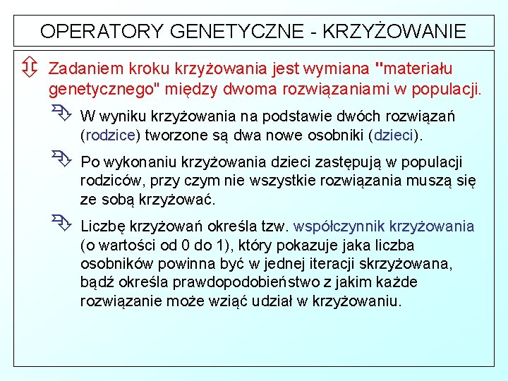 OPERATORY GENETYCZNE - KRZYŻOWANIE ô Zadaniem kroku krzyżowania jest wymiana "materiału genetycznego" między dwoma