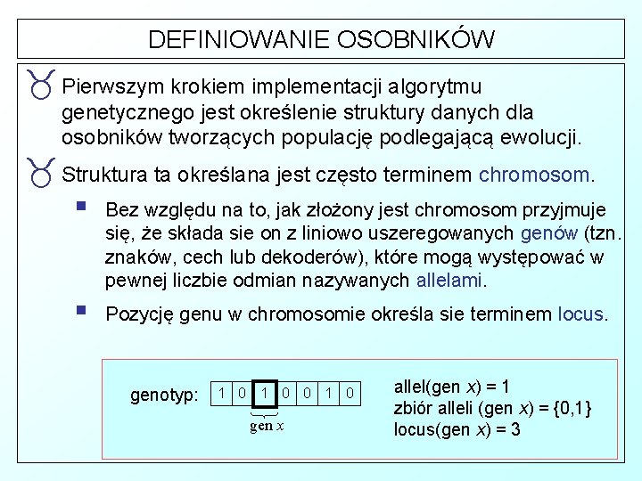 DEFINIOWANIE OSOBNIKÓW _ Pierwszym krokiem implementacji algorytmu genetycznego jest określenie struktury danych dla osobników