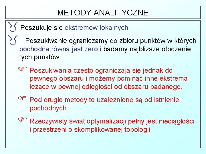 METODY ANALITYCZNE _ Poszukuje się ekstremów lokalnych. _ Poszukiwanie ograniczamy do zbioru punktów w