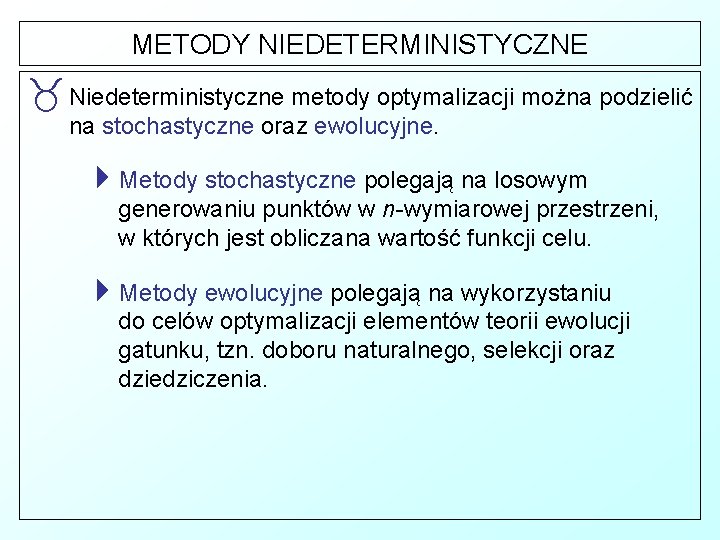 METODY NIEDETERMINISTYCZNE _ Niedeterministyczne metody optymalizacji można podzielić na stochastyczne oraz ewolucyjne. 4 Metody