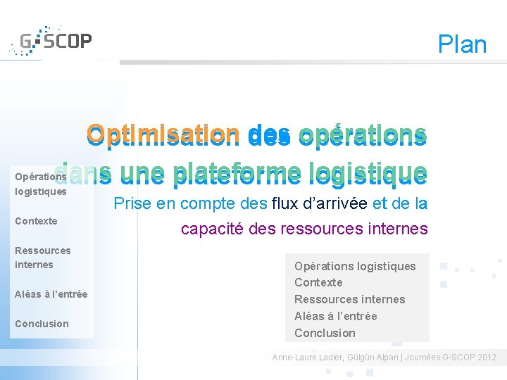 Plan Optimisation des opérations dans une plateforme logistique Opérations logistiques Contexte Ressources internes Aléas