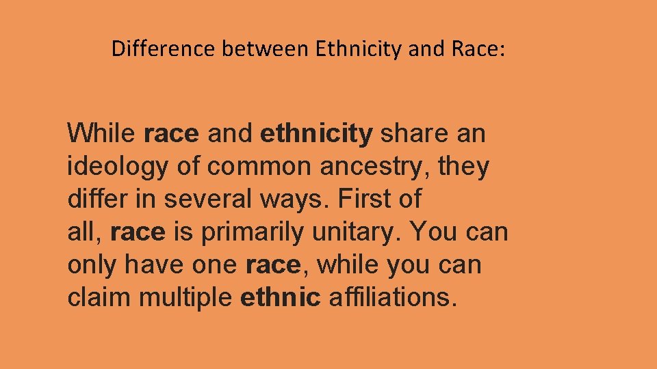 Difference between Ethnicity and Race: While race and ethnicity share an ideology of common