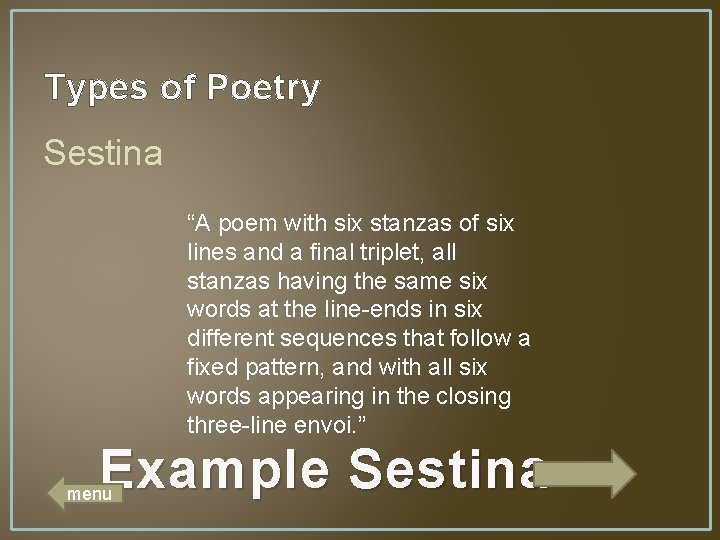 Types of Poetry Sestina “A poem with six stanzas of six lines and a