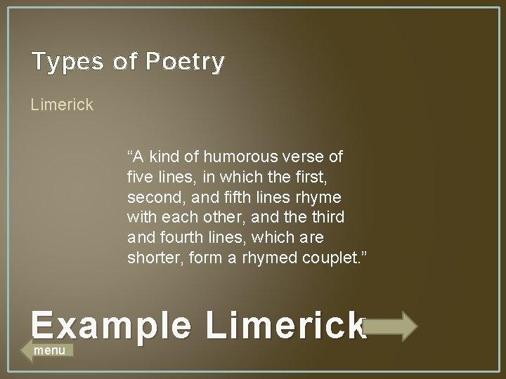 Types of Poetry Limerick “A kind of humorous verse of five lines, in which