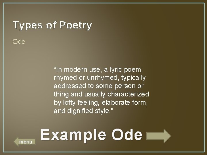 Types of Poetry Ode “In modern use, a lyric poem, rhymed or unrhymed, typically