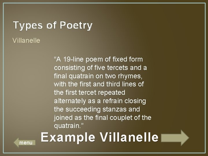 Types of Poetry Villanelle “A 19 -line poem of fixed form consisting of five