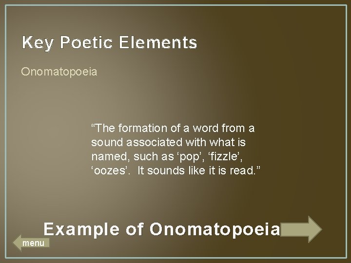 Key Poetic Elements Onomatopoeia “The formation of a word from a sound associated with