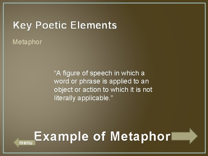 Key Poetic Elements Metaphor “A figure of speech in which a word or phrase