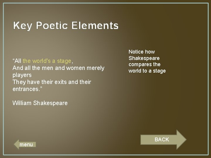 Key Poetic Elements “All the world's a stage, And all the men and women