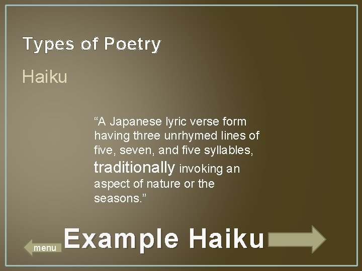 Types of Poetry Haiku “A Japanese lyric verse form having three unrhymed lines of