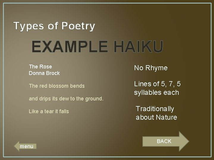 Types of Poetry EXAMPLE HAIKU The Rose Donna Brock The red blossom bends and
