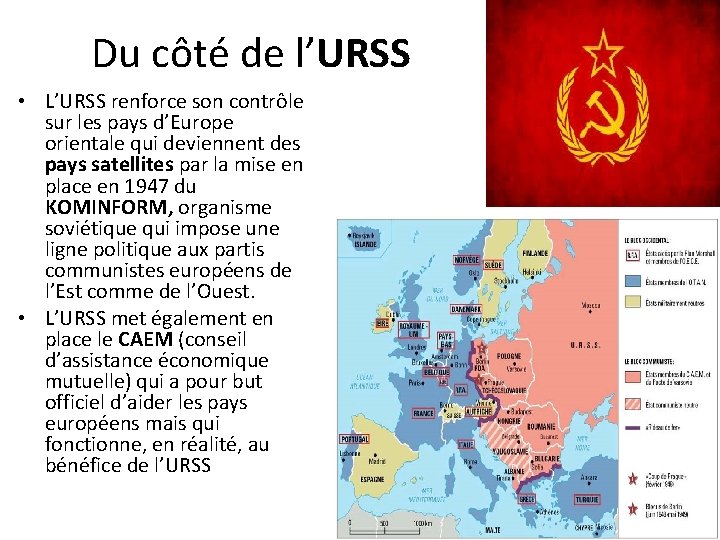 Du côté de l’URSS • L’URSS renforce son contrôle sur les pays d’Europe orientale