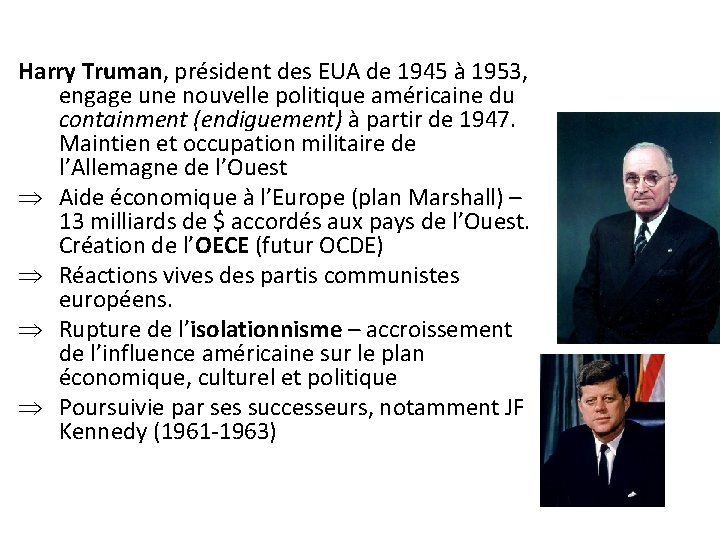 Harry Truman, président des EUA de 1945 à 1953, engage une nouvelle politique américaine