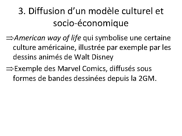 3. Diffusion d’un modèle culturel et socio-économique ÞAmerican way of life qui symbolise une