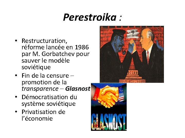 Perestroika : • Restructuration, réforme lancée en 1986 par M. Gorbatchev pour sauver le