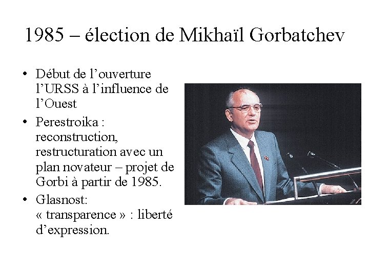 1985 – élection de Mikhaïl Gorbatchev • Début de l’ouverture l’URSS à l’influence de