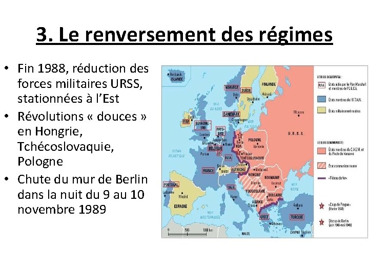 3. Le renversement des régimes • Fin 1988, réduction des forces militaires URSS, stationnées