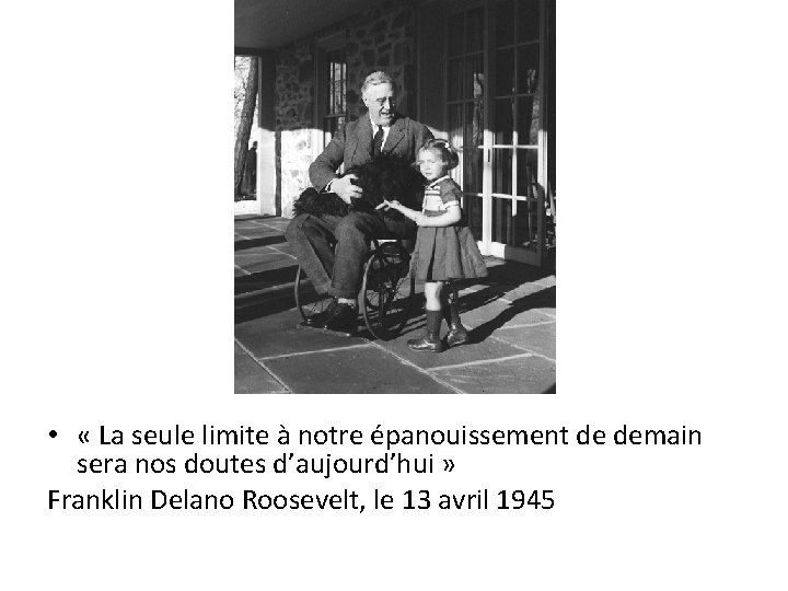  • « La seule limite à notre épanouissement de demain sera nos doutes