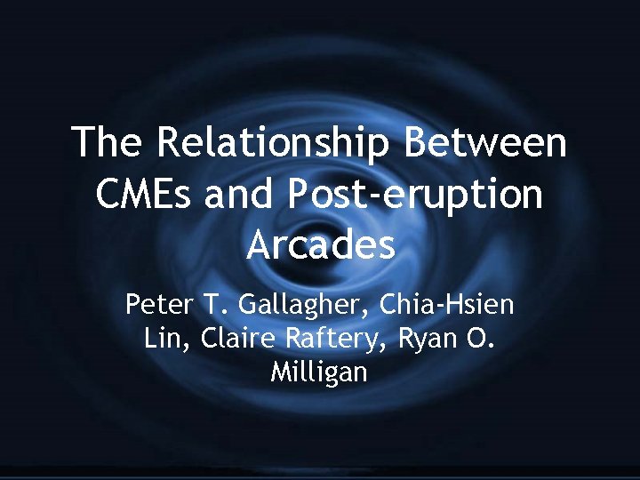 The Relationship Between CMEs and Post-eruption Arcades Peter T. Gallagher, Chia-Hsien Lin, Claire Raftery,