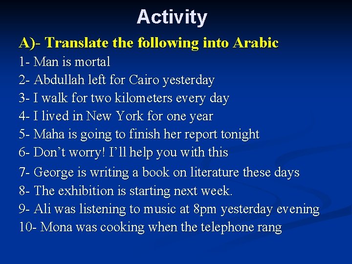 Activity A)- Translate the following into Arabic 1 - Man is mortal 2 -