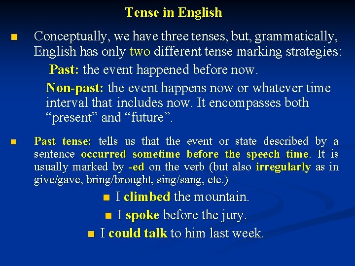 Tense in English n Conceptually, we have three tenses, but, grammatically, English has only