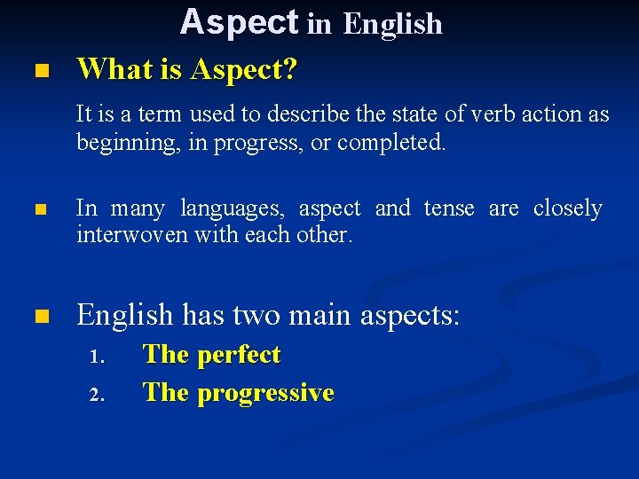 Aspect in English n What is Aspect? It is a term used to describe