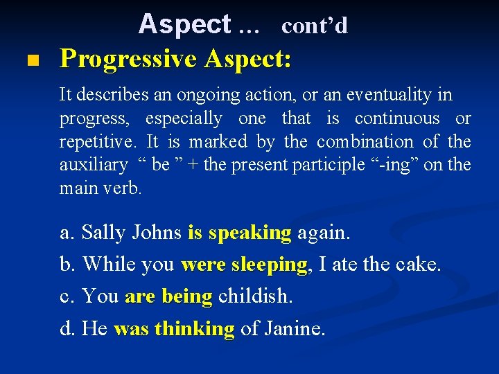 n Aspect … cont’d Progressive Aspect: It describes an ongoing action, or an eventuality