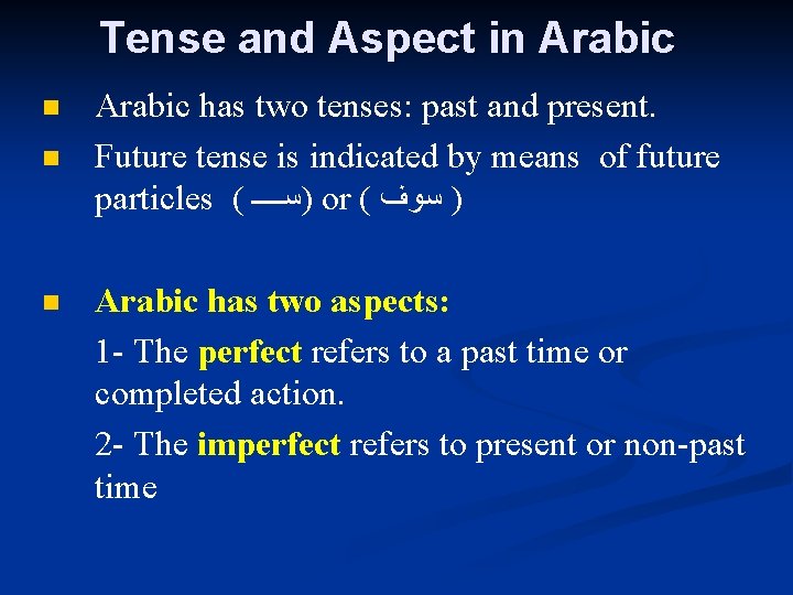 Tense and Aspect in Arabic n n n Arabic has two tenses: past and