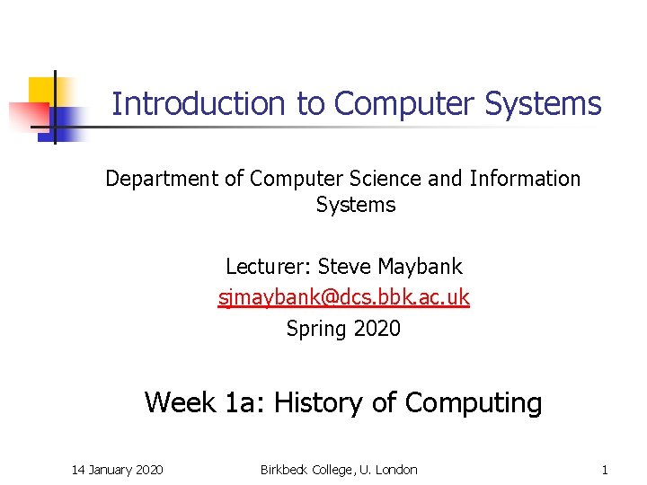 Introduction to Computer Systems Department of Computer Science and Information Systems Lecturer: Steve Maybank