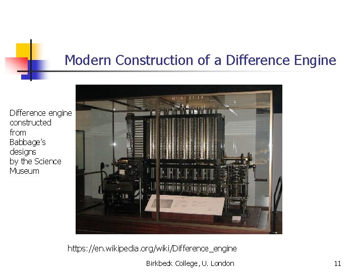 Modern Construction of a Difference Engine Difference engine constructed from Babbage’s designs by the