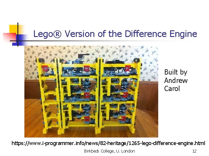 Lego® Version of the Difference Engine Built by Andrew Carol https: //www. i-programmer. info/news/82