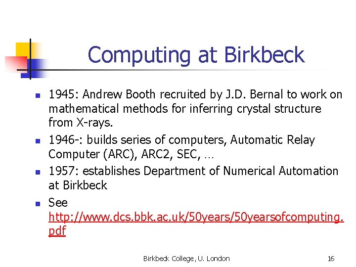 Computing at Birkbeck n n 1945: Andrew Booth recruited by J. D. Bernal to