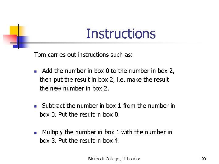 Instructions Tom carries out instructions such as: Add the number in box 0 to