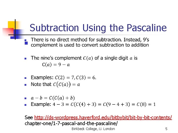 Subtraction Using the Pascaline n See http: //ds-wordpress. haverford. edu/bitbybit/bit-by-bit-contents/ chapter-one/1 -7 -pascal-and-the-pascaline/ Birkbeck